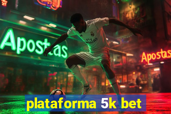 plataforma 5k bet